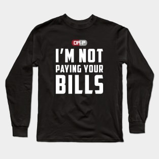 NOT PAYING YOUR BILLS (BLACK) Long Sleeve T-Shirt